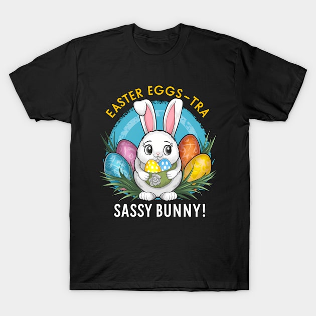 Easter Eggs-tra Sassy Bunny T-Shirt by NomiCrafts